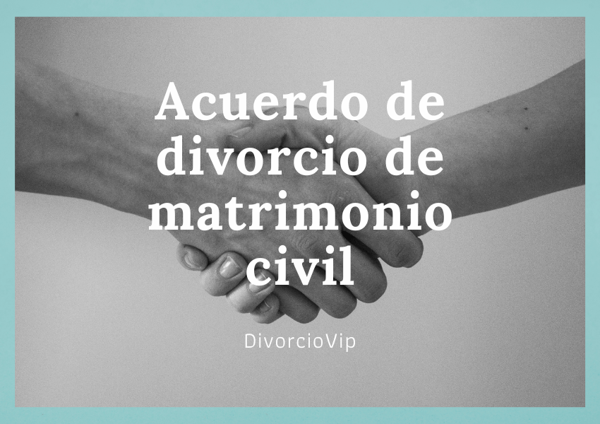 Acuerdo de divorcio de matrimonio civil entre dos personas