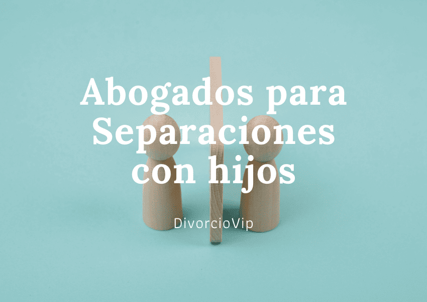 Abogados especialistas en separaciones con hijos en Madrid